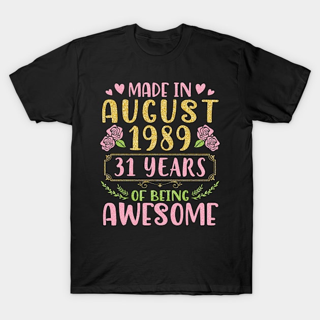 Made In August 1989 Happy Birthday 31 Years Of Being Awesome To Nana Mommy Aunt Sister Wife Daughter T-Shirt by bakhanh123